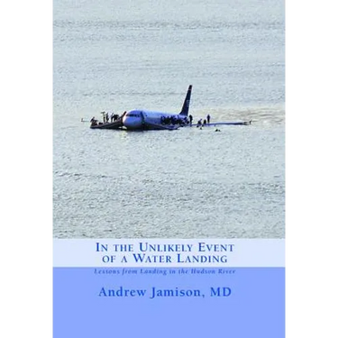 In the Unlikely Event of a Water Landing: Lessons from Landing in the Hudson River
