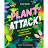 Plant Attack!: The Fascinating Ways Flora Defends Itself