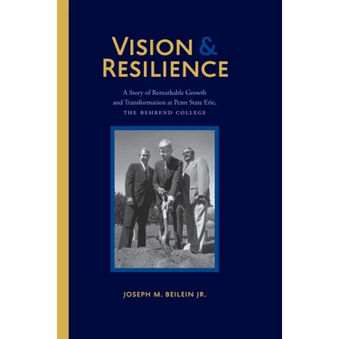 Vision and Resilience: A Story of Remarkable Growth and Transformation at Penn State Erie, the Behrend College