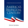 America's Bilingual Century: How Americans Are Giving the Gift of Bilingualism to Themselves, Their Loved Ones, and Their Country