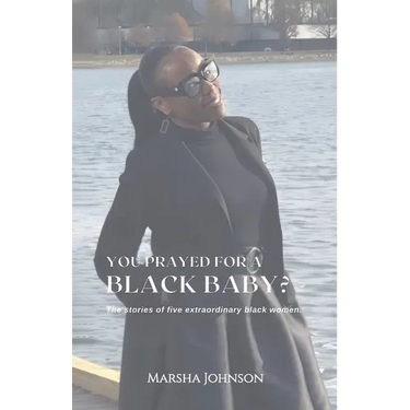 You Prayed for a Black Baby?, The stories of five extraordinary black women!
