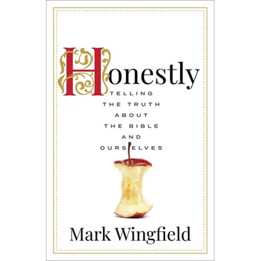 Honestly: Telling the Truth about the Bible and Ourselves