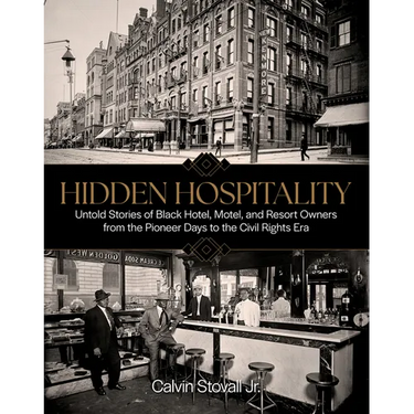 Hidden Hospitality: Untold Stories of Black Hotel, Motel, and Resort Owners from the Pioneer Days to the Civil Rights Era
