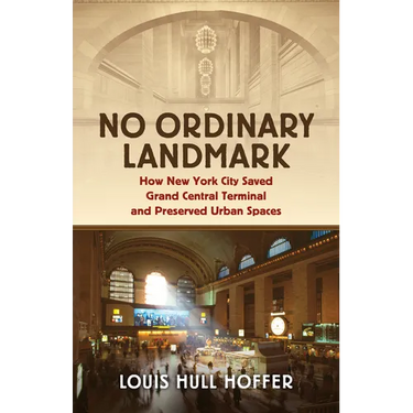 No Ordinary Landmark: How New York City Saved Grand Central Terminal and Preserved Urban Spaces