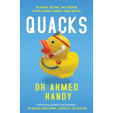 Quacks: Hilarious, Bizarre, and Shocking Stories from a Former Junior Doctor