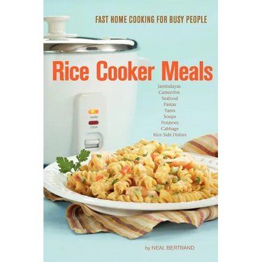 Rice Cooker Meals: Fast Home Cooking for Busy People
