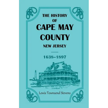 The History of Cape May County, New Jersey, 1638-1897