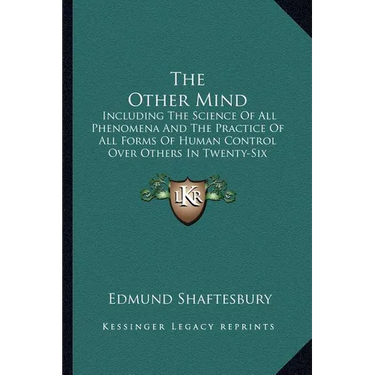 The Other Mind: Including The Science Of All Phenomena And The Practice Of All Forms Of Human Control Over Others In Twenty-Six Cycles