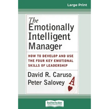 The Emotionally Intelligent Manager: How to Develop and Use the Four Key Emotional Skills of Leadership (16pt Large Print Edition)