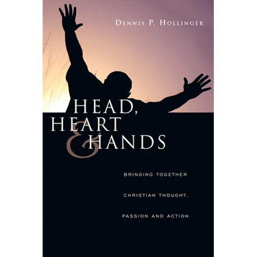 Head, Heart and Hands: Bringing Together Christian Thought, Passion and Action