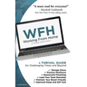 Wfh: Working From Home: Working From Home: A THRIVAL GUIDE for Challenging Times and Beyond