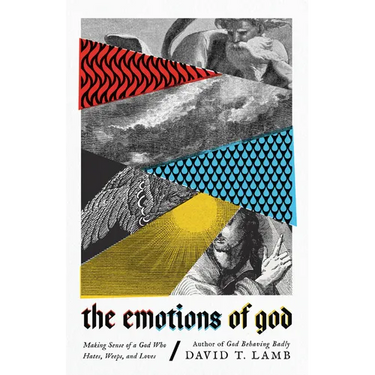 The Emotions of God: Making Sense of a God Who Hates, Weeps, and Loves