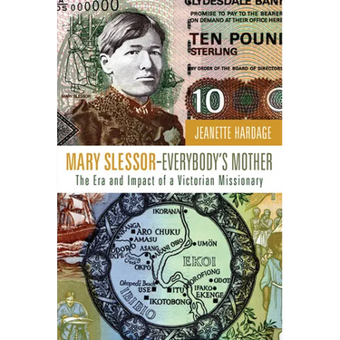 Mary Slessor--Everybody's Mother: The Era and Impact of a Victorian Missionary