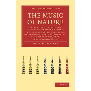 The Music of Nature: Or, an Attempt to Prove That What Is Passionate and Pleasing in the Art of Singing, Speaking and Performing Upon Music