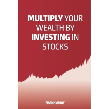 Multiply Your Wealth by Investing in Stocks: The ideal book for stock market beginners (Dummies)