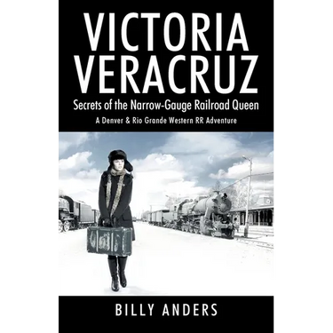 VICTORIA VERACRUZ Secrets of the Narrow-Gauge Railroad Queen