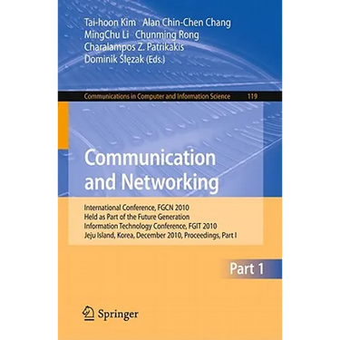 Communication and Networking: International Conference, Fgcn 2010, Held as Part of the Future Generation Information Technology Conference, Fgit 2010,