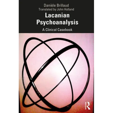 Lacanian Psychoanalysis: A Clinical Casebook