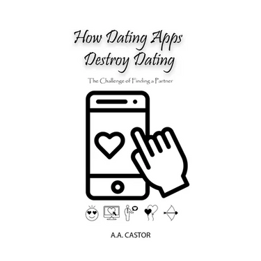 How Dating Apps Destroy Dating - The Challenge of Finding a Partner