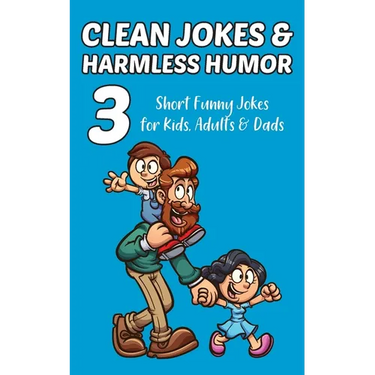 Clean Jokes & Harmless Humor, Vol. 3: Short Funny Jokes for Kids, Adults & Dads