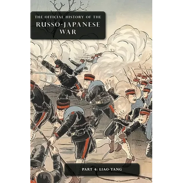 The Official History of the Russo-Japanese War: Part 4: Liao-Yang