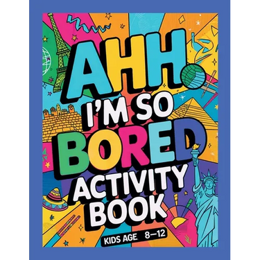 Ahh I'm so bored Activity Book Kids Age 8-12: Ultimate Collection of Variety Activities - Coloring Pages, Mazes, Logic Puzzles, Word Games, and Fun Br