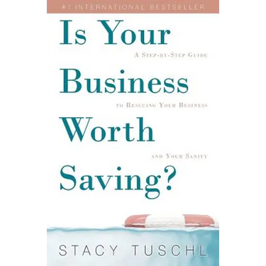 Is Your Business Worth Saving?: A Step-by-Step Guide to Rescuing Your Business and Your Sanity
