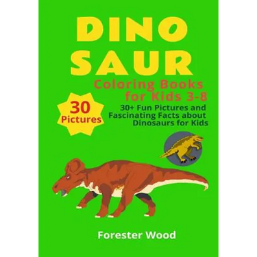 Dinosaur Coloring Books for Kids 3-8: 30+ Fun Pictures and Fascinating Facts about Dinosaurs for Kids: Children Activity Book for Girls & Boys Age 3-8