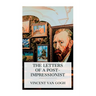 The Letters of a Post-Impressionist: Being the Familiar Correspondence of Vincent Van Gogh