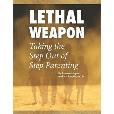 Lethal Weapon-How To Take the Step Out of Step Parenting