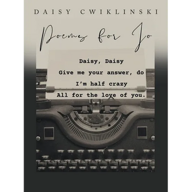 Poems for Jo: A Collection by Daisy Cwiklinski