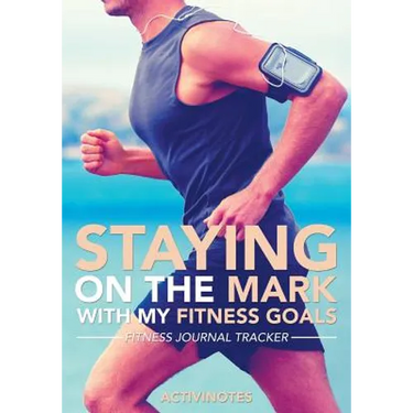 Staying On The Mark With My Fitness Goals - Fitness Journal Tracker