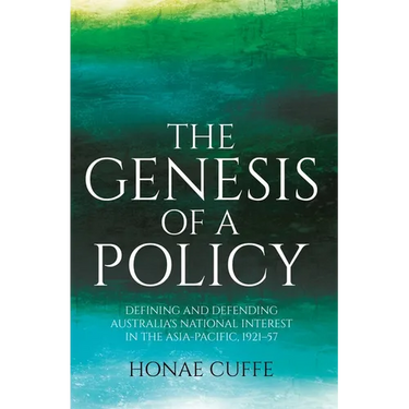 The Genesis of a Policy: Defining and Defending Australia's National Interest in the Asia-Pacific, 1921-57