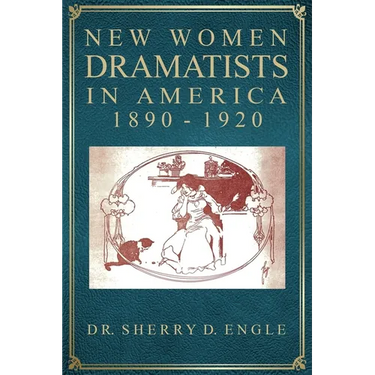 New Women Dramatists in America, 1890-1920
