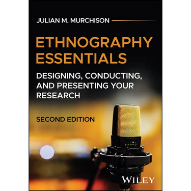 Ethnography Essentials: Designing, Conducting, and Presenting Your Research