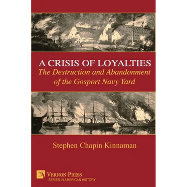 A Crisis of Loyalties: The Destruction and Abandonment of the Gosport Navy Yard