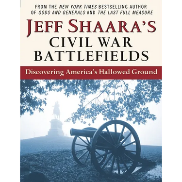 Jeff Shaara's Civil War Battlefields: Discovering America's Hallowed Ground
