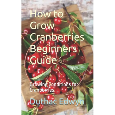 How to Grow Cranberries Beginners Guide: Growing Conditions for Cranberries