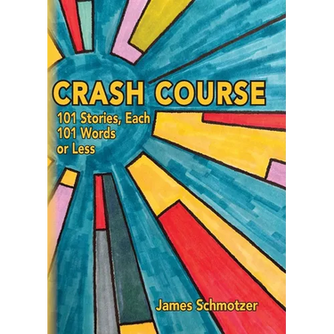 Crash Course: 101 Stories, Each 101 Words or Less