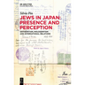 Jews in Japan: Presence and Perception: Antisemitism, Philosemitism and International Relations