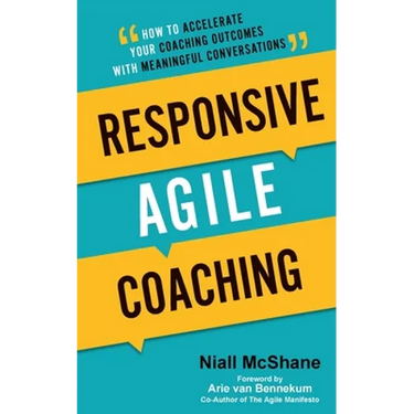 Responsive Agile Coaching: How to Accelerate Your Coaching Outcomes with Meaningful Conversations