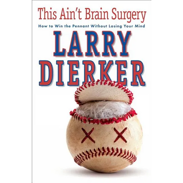 This Ain't Brain Surgery: How to Win the Pennant Without Losing Your Mind