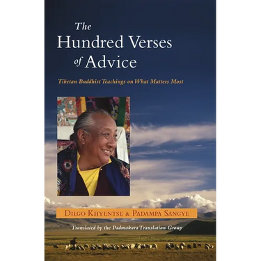 The Hundred Verses of Advice: Tibetan Buddhist Teachings on What Matters Most