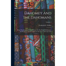 Dahomey And The Dahomans: Being The Journals Of Two Missions To The King Of Dahomey, And Residence At His Capital, In The Years 1849 And 1850; Volume