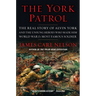 The York Patrol: The Real Story of Alvin York and the Unsung Heroes Who Made Him World War I's Most Famous Soldier