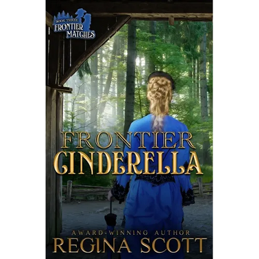 Frontier Cinderella: A Sweet, Clean Western Romance