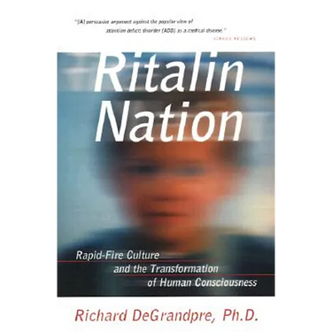 Ritalin Nation: Rapid-Fire Culture and the Transformation of Human Consciousness