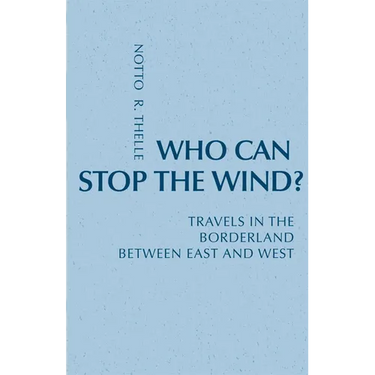 Who Can Stop the Wind?: Travels in the Borderland Between East and West