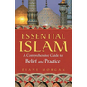Essential Islam: A Comprehensive Guide to Belief and Practice
