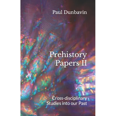 Prehistory Papers II: Cross-disciplinary Studies into our Past
